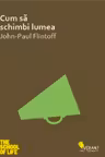 Cum să schimbi lumea