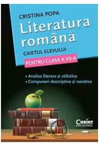 Literatura romana. Caietul elevului de clasa a 7-a. Analize literare si stilistice. Compuneri descriptive si narative