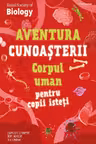 Aventura cunoasterii. Corpul uman pentru copii isteti