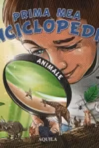 Prima mea enciclopedie - Animale