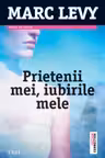 Prietenii mei, iubirile mele - Marc Levy. Traducere de Marie-Jeanne Vasiloiu