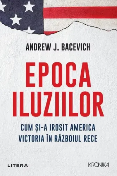 ANDREW BACEVICH / EPOCA ILUZIILOR. ANDREW BACEVICH