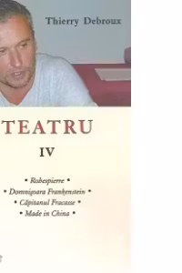 Teatru IV - Robespierre. Domnisoara Frankenstein. Capitanul Fracasse. Made in China