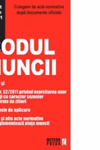 Codul Muncii. Culegere de acte normative dupa documente oficiale. Actualizat in data de 02.05.2011 prin Ordinul 1439