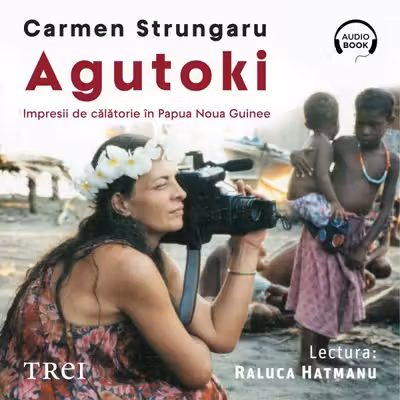 Agutoki. Impresii de călătorie în Papua Noua Guinee (audiobook)