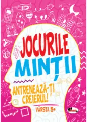 Jocurile mintii. Antreneaza-ti creierul! Varsta 5+