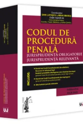 Codul de procedura penala. Jurisprudența obligatorie. Jurisprudența relevanta. Ed. II (Iulie 2025)