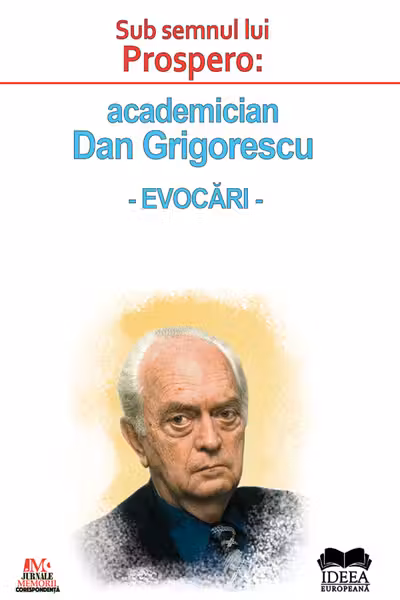 Sub semnul lui Prospero: academician Dan Grigorescu. Evocări
