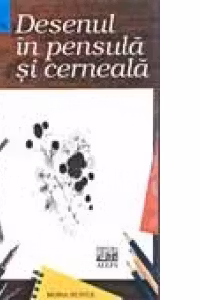 LECTIA DE DESEN: DESENUL IN PENSULA SI CERNEALA - REEDITARE