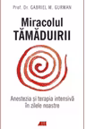 Miracolul tamaduirii. Anestezia si terapia intensiva in zilele noastre