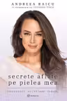 Secrete aflate pe pielea mea. Frumusete. Acceptare. Iubire