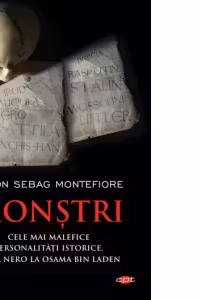 MONSTRI. Cele mai malefice personalitati istorice de la Nero la Osama bin Laden. Simon Sebag Montefiore. Carte pentru toti. Vol. 70