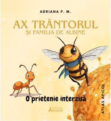 Ax trantorul si familia de albine - O prietenie interzisa (Atlas apicol color ) - Adriana P. M.