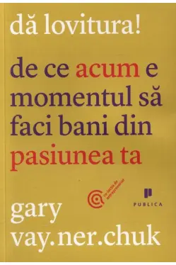 Da lovitura! De ce acum e momentul sa faci bani din pasiunea ta