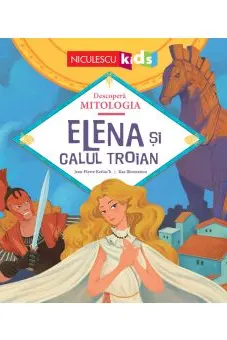 Elena şi Calul Troian (Seria Descoperă MITOLOGIA)