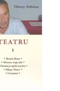 Teatru I - Termini Roma. Moscova, nopti albe. Clovnul si copilul sumbru. Papusa Titanic. Livropatul