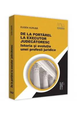De la portarel la executor judecatoresc. Istoria si evolutia unei profesii juridice