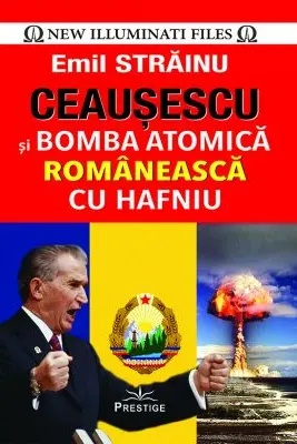 Ceausescu si bomba atomica romaneasca cu Hafniu