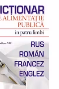 Dictionar de alimentatie publica in patru limbi: rus-roman-francez-englez
