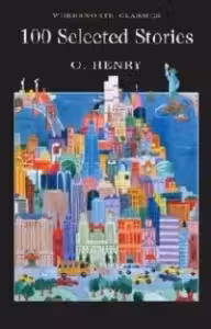 100 Selected Stories of O. Henry (Wordsworth Classics)