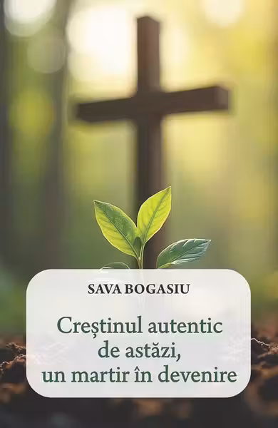 Crestinul autentic de astazi, un martir in devenire