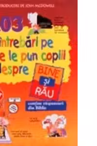103 intrebari pe care le pun copiii despre bine si rau