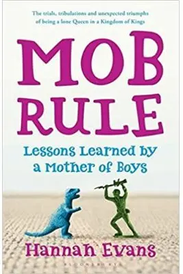 MOB Rule. Lessons Learned by a Mother of Boys