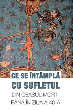 Ce se întâmplă cu sufletul din ceasul morții până în ziua a 40-a