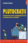 Plutocratii. Ascensiunea noilor superbogati ai lumii si declinul tuturor celorlalti