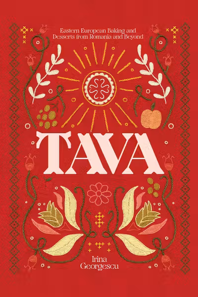 Tava: Eastern European Baking and Desserts From Romania & Beyond
