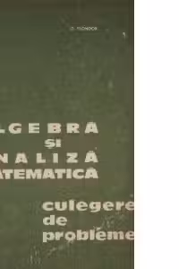 Algebra si analiza matematica, Volumul I - Culegere de probleme