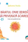 Baiatul care dorea sa priveasca soarele. Cum sa ai grija de tine