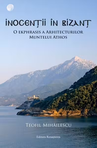 Inocentii in Bizant. O ekphrasis a arhitecturilor Muntelui Athos