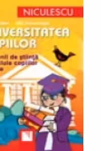 Universitatea copiilor. Oamenii de stiinta dezvaluie copiilor tainele lumii