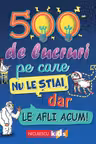 500 de lucruri pe care nu le stiai, dar le afli acum!