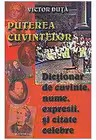 Puterea cuvintelor. Dictionar de cuvinte, nume, expresi si citate celebre