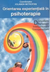 Orientarea experientiala in psihoterapie - Dezvoltare personala, interpersonala, transpersonala