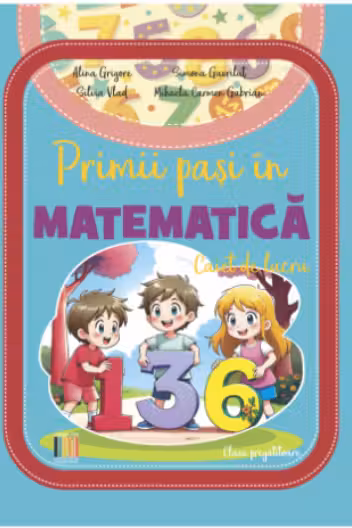 Primii pasi in Matematica. Caiet de lucru, clasa pregatitoare - Alina Grigore