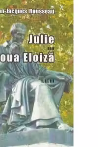 Julie sau Noua Eloiza - Volumele I, II, III