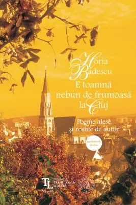 E toamna nebun de frumoasa la Cluj. Poeme alese si rostite de autor