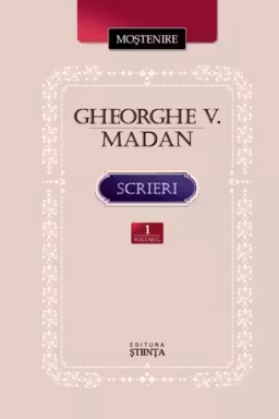 Scrieri vol.1. Gheorghe V. Madan.