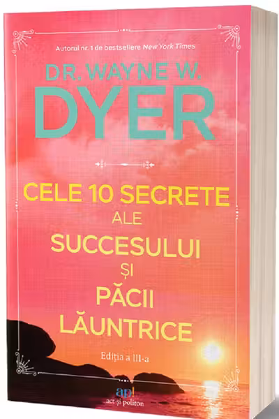 Cele 10 secrete ale succesului si pacii launtrice. Editia a III-a