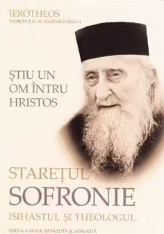Ştiu un om întru Hristos. Stareţul Sofronie, isihastul şi theologul
