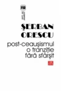 Post-Ceaușismul, o tranziție fără sfârșit