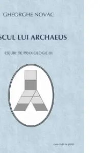 Discul Lui Archăeus. Eseuri De Praxiologie II