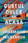 GUSTUL DULCE DE ACASA. Charmaine Wilkerson