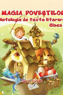 Magia povestilor. Antologie de texte literare - clasa I-a