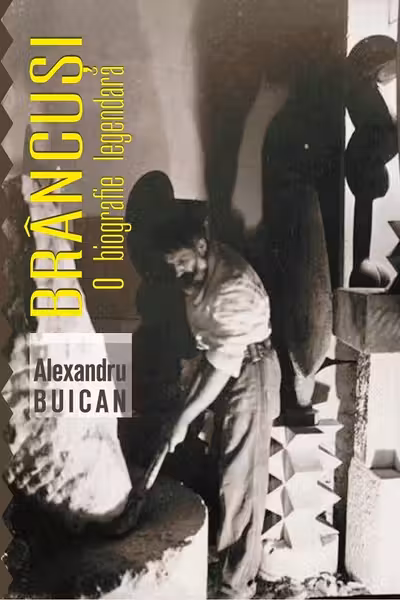 Brâncuși, o biografie legendară