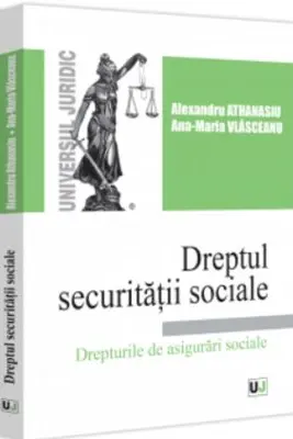 Dreptul securitatii sociale. Drepturile de asigurari sociale - Alexandru Athanasiu, Ana-Maria Vlasceanu