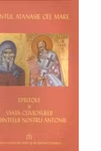 Epistole si viata cuviosului parintelui nostru Antonie